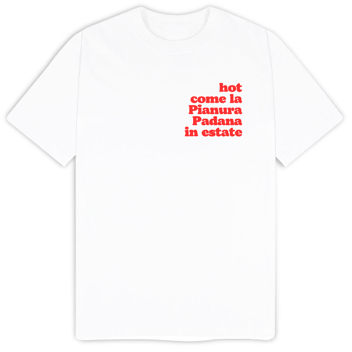 T-Shirt "hot come la Pianura Padana in estate"