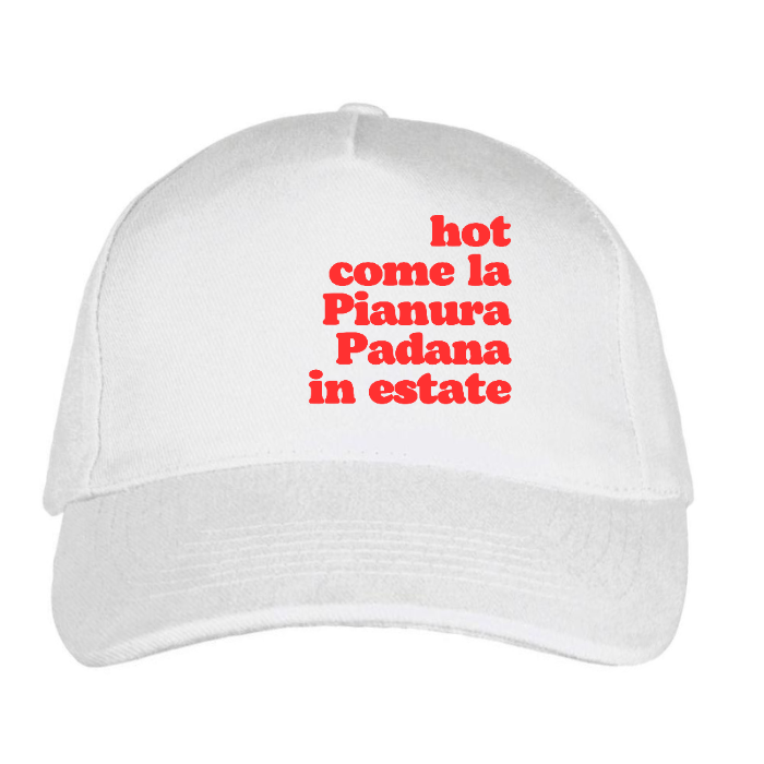 Cappellino "hot come la Pianura Padana in estate"