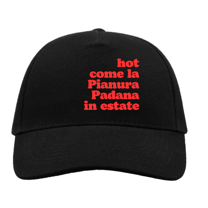 Cappellino "hot come la Pianura Padana in estate"