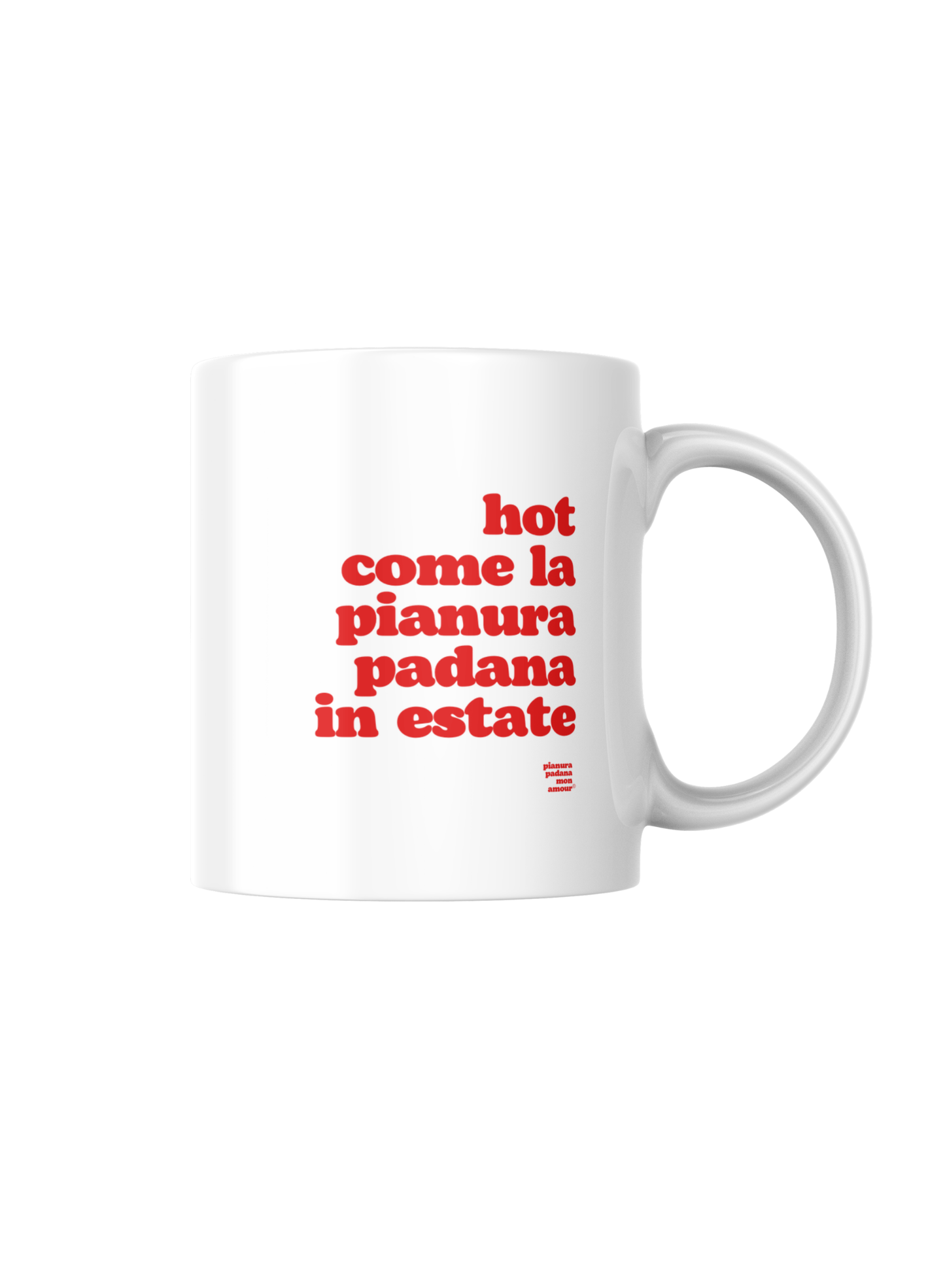 Tazza "Hot come la Pianura Padana in estate"