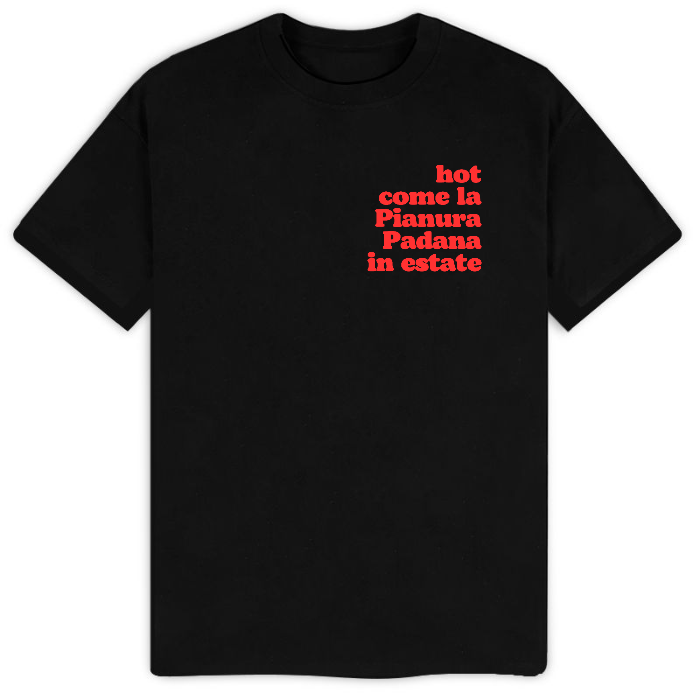 T-Shirt "hot come la Pianura Padana in estate"