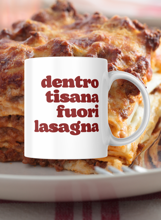 Tazza "Dentro tisana fuori lasagna"